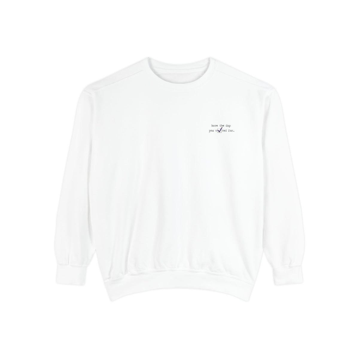 "have the day you voted for." Embroidered Democrat Unisex Comfy Crewneck Sweatshirt